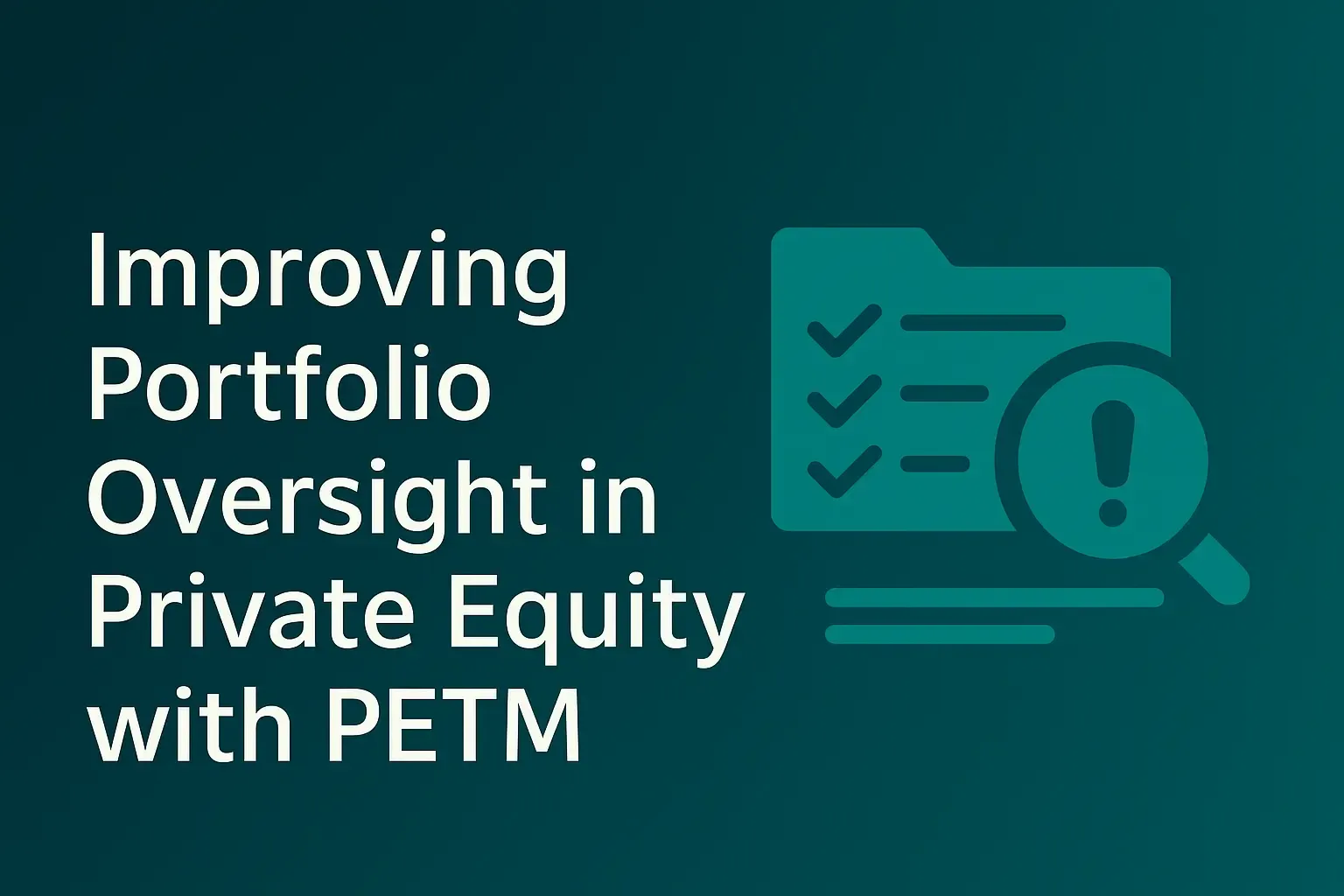 Improving Portfolio Oversight in Private Equity with PETM