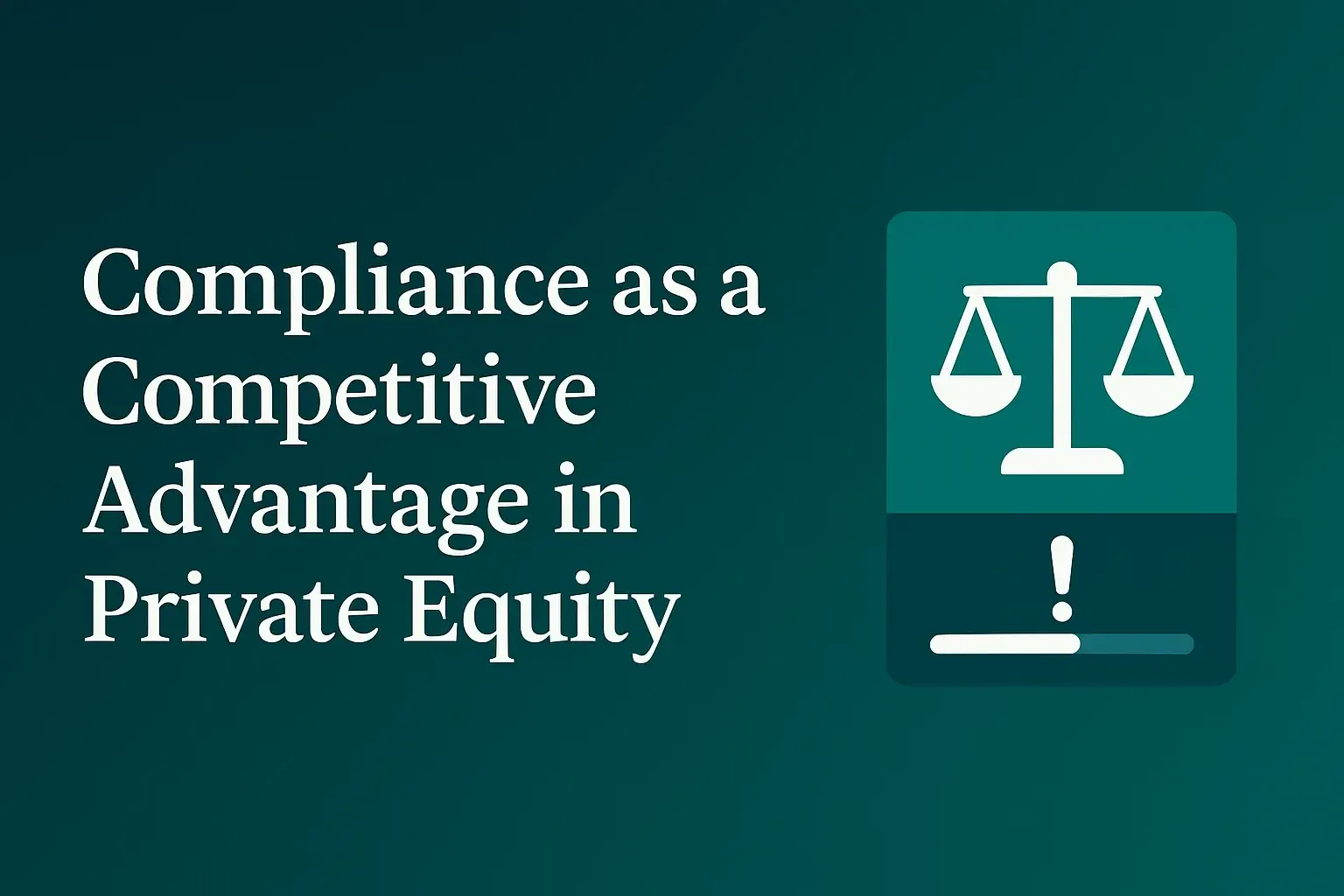 Compliance as a Competitive Advantage in Private Equity